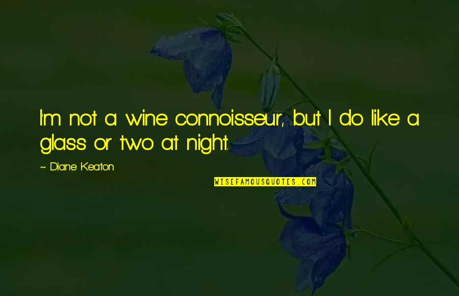 Wine Night Quotes By Diane Keaton: I'm not a wine connoisseur, but I do