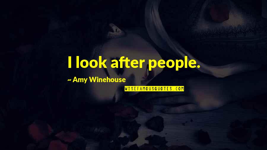 Winehouse's Quotes By Amy Winehouse: I look after people.