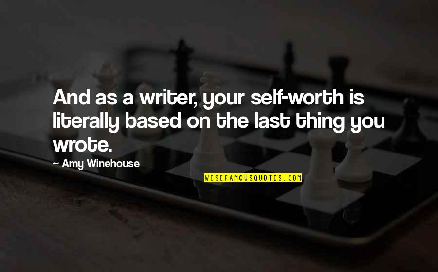 Winehouse's Quotes By Amy Winehouse: And as a writer, your self-worth is literally