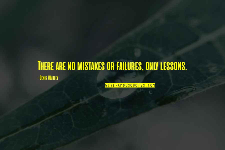 Wingerden Biology Quotes By Denis Waitley: There are no mistakes or failures, only lessons.