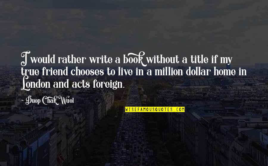 Winging It Quotes By Duop Chak Wuol: I would rather write a book without a