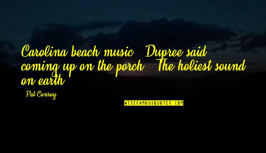 Winging It Quotes By Pat Conroy: Carolina beach music," Dupree said, coming up on