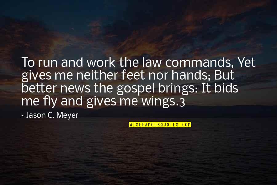 Wings To Fly Quotes By Jason C. Meyer: To run and work the law commands, Yet