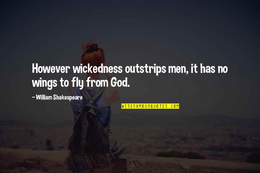 Wings To Fly Quotes By William Shakespeare: However wickedness outstrips men, it has no wings