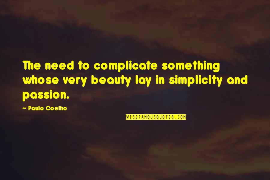 Winicjusz Marek Quotes By Paulo Coelho: The need to complicate something whose very beauty