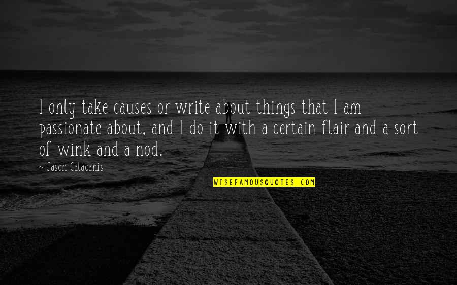 Wink Quotes By Jason Calacanis: I only take causes or write about things