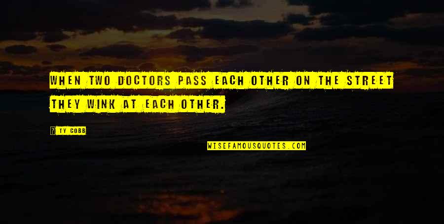 Wink Quotes By Ty Cobb: When two doctors pass each other on the