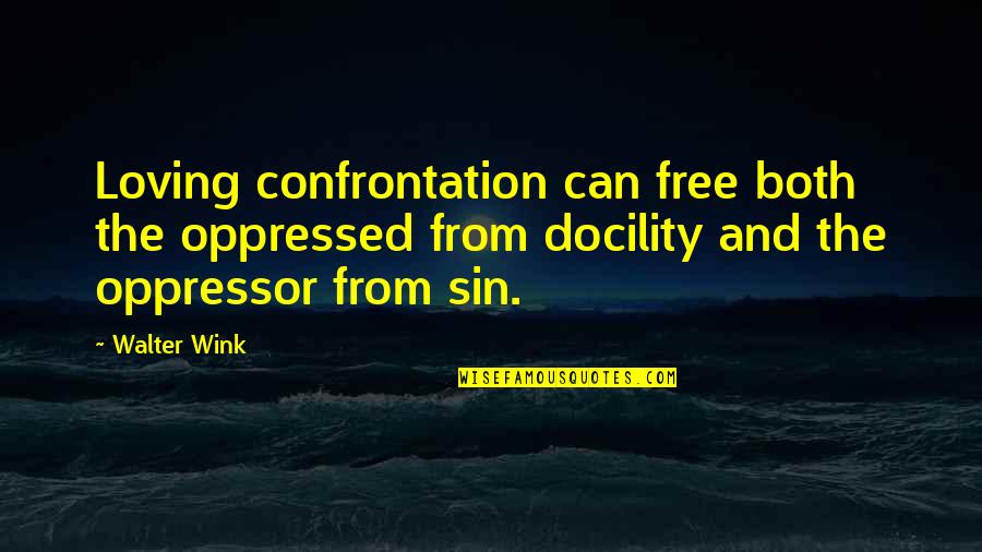 Wink Quotes By Walter Wink: Loving confrontation can free both the oppressed from