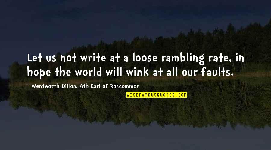 Wink Quotes By Wentworth Dillon, 4th Earl Of Roscommon: Let us not write at a loose rambling