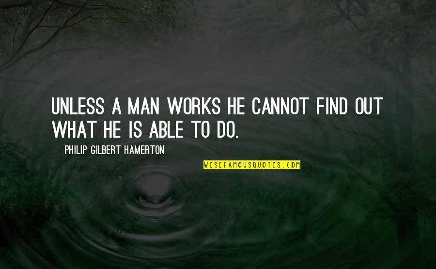 Winkhaus Usa Quotes By Philip Gilbert Hamerton: Unless a man works he cannot find out