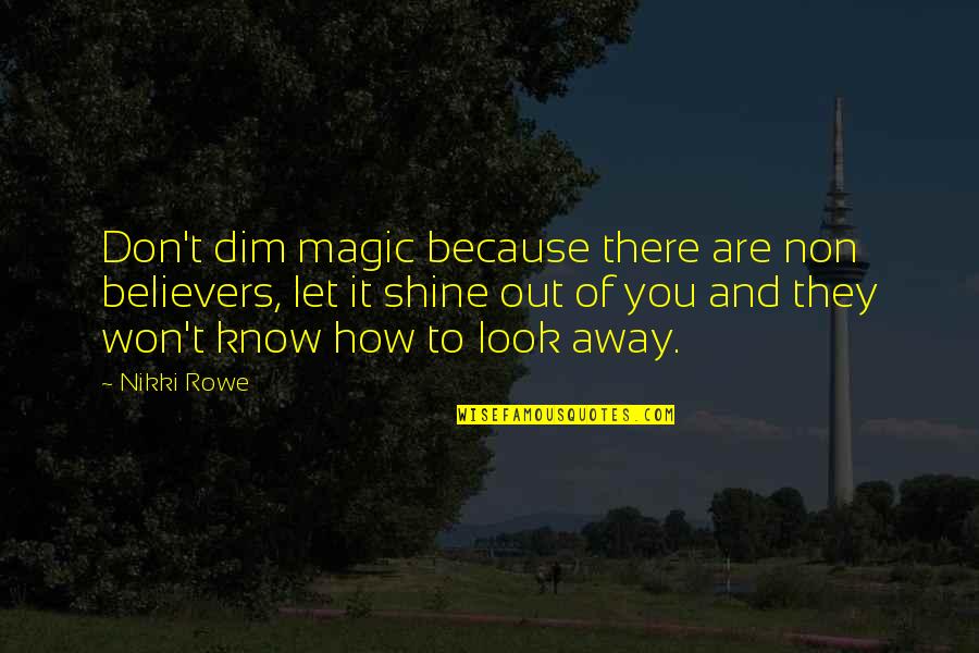 Winlingual Quotes By Nikki Rowe: Don't dim magic because there are non believers,