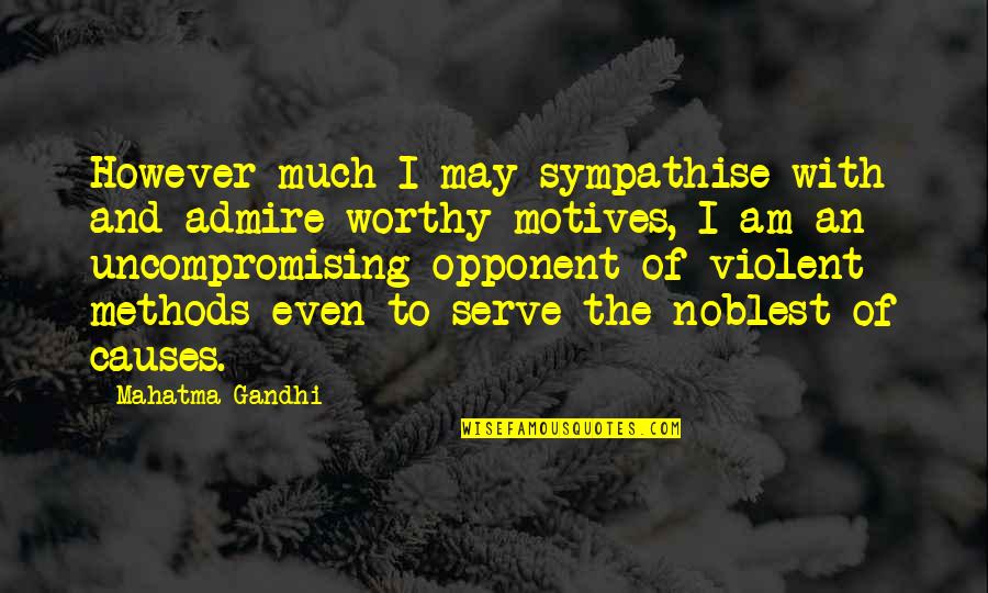 Winlove Suasin Quotes By Mahatma Gandhi: However much I may sympathise with and admire