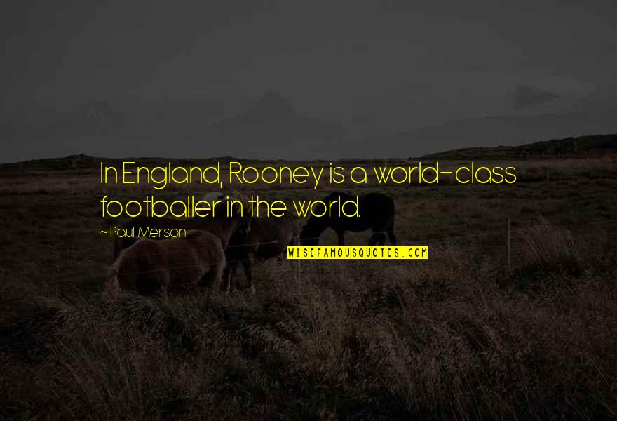 Winlove Suasin Quotes By Paul Merson: In England, Rooney is a world-class footballer in