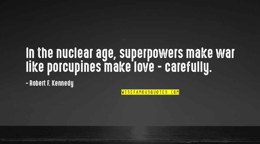 Winnie The Pooh Life Quotes By Robert F. Kennedy: In the nuclear age, superpowers make war like