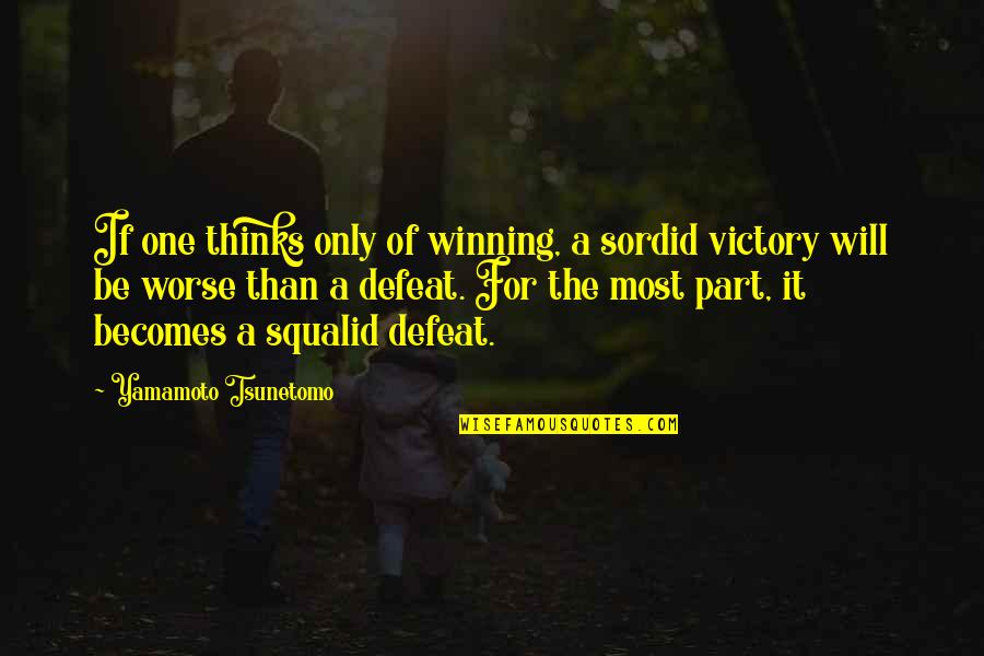 Winning A War Quotes By Yamamoto Tsunetomo: If one thinks only of winning, a sordid