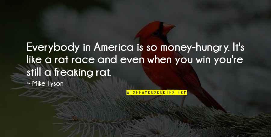 Winning Money Quotes By Mike Tyson: Everybody in America is so money-hungry. It's like