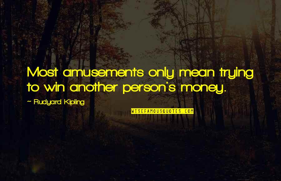 Winning Money Quotes By Rudyard Kipling: Most amusements only mean trying to win another