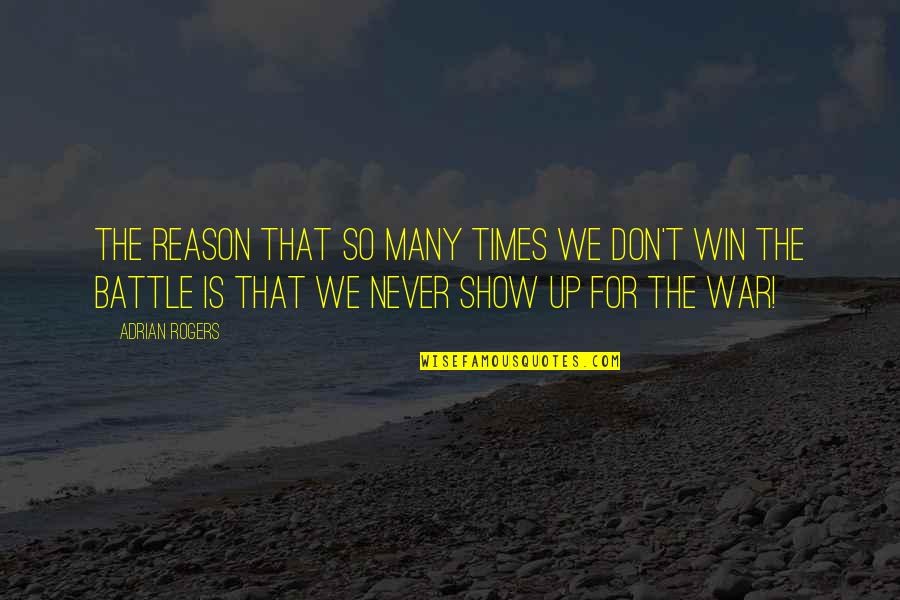 Winning The Battle Quotes By Adrian Rogers: The reason that so many times we don't