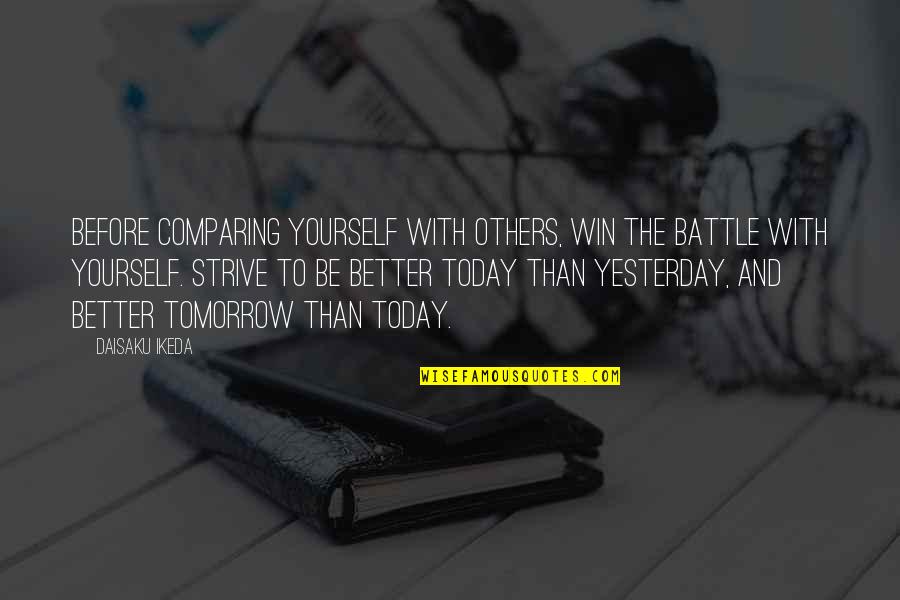 Winning The Battle Quotes By Daisaku Ikeda: Before comparing yourself with others, win the battle