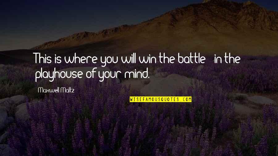 Winning The Battle Quotes By Maxwell Maltz: This is where you will win the battle