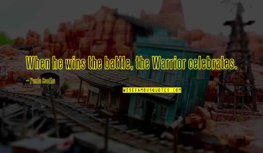 Winning The Battle Quotes By Paulo Coelho: When he wins the battle, the Warrior celebrates.