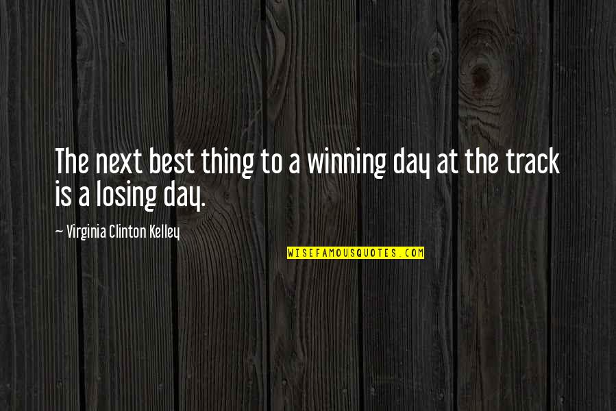 Winning The Day Quotes By Virginia Clinton Kelley: The next best thing to a winning day