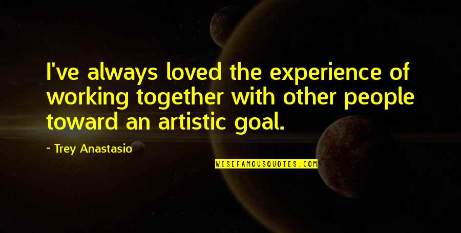 Winsett Alignment Quotes By Trey Anastasio: I've always loved the experience of working together