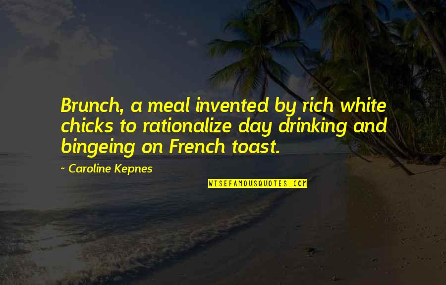 Winstel Blvd Quotes By Caroline Kepnes: Brunch, a meal invented by rich white chicks