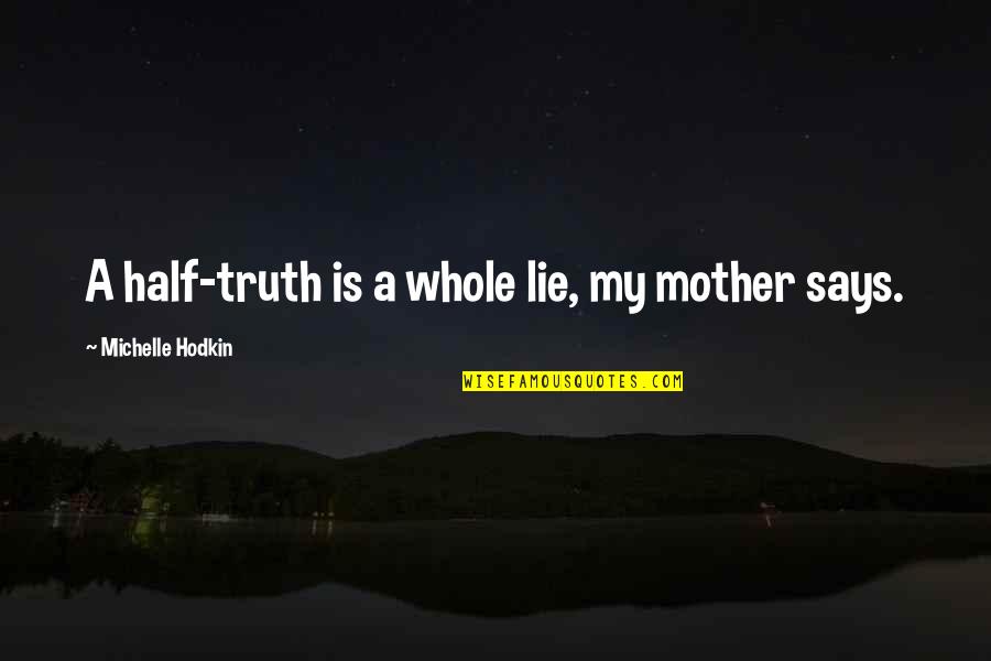 Winston Churchill Gin And Tonic Quotes By Michelle Hodkin: A half-truth is a whole lie, my mother