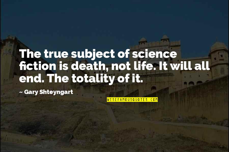 Winston Churchill Top Quotes By Gary Shteyngart: The true subject of science fiction is death,