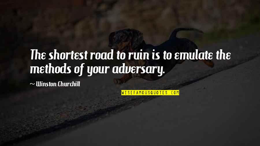 Winston Quotes By Winston Churchill: The shortest road to ruin is to emulate