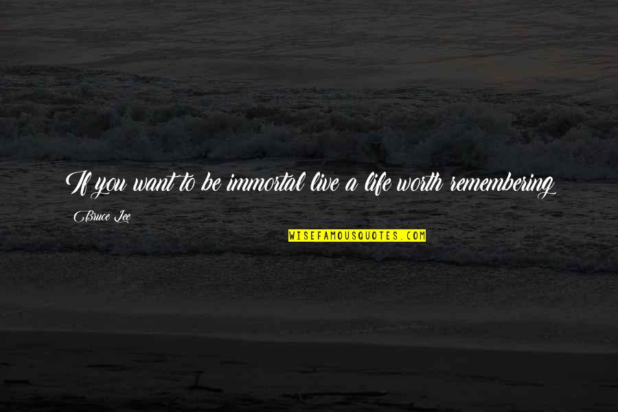 Winter Starts Quotes By Bruce Lee: If you want to be immortal live a