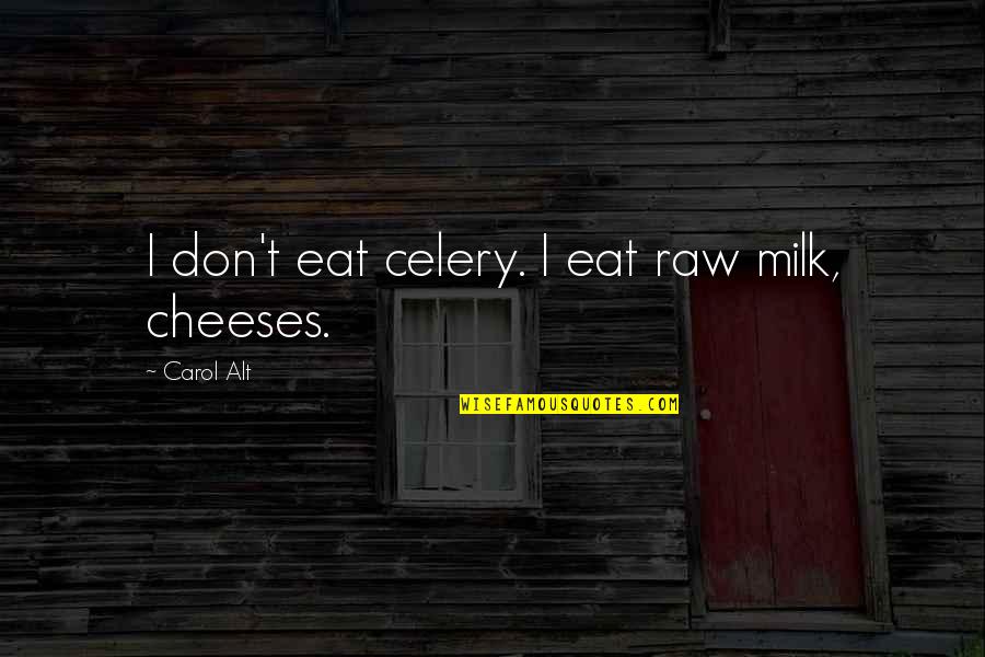 Winter Starts Quotes By Carol Alt: I don't eat celery. I eat raw milk,