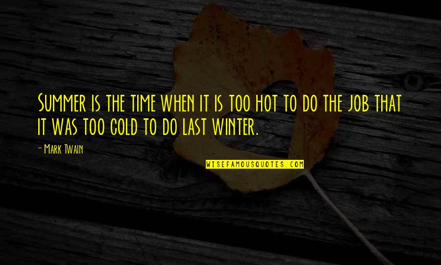 Winter Time Cold Quotes By Mark Twain: Summer is the time when it is too