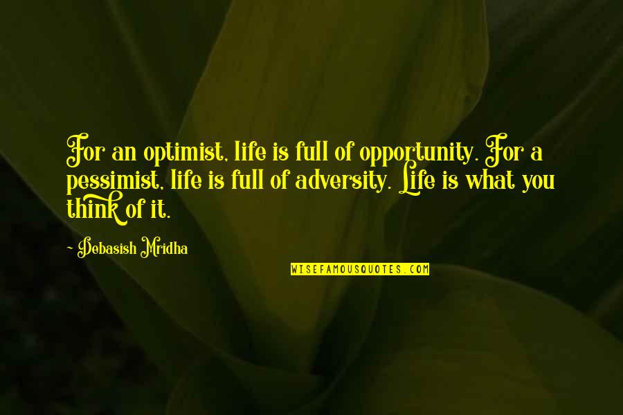 Winterbournes's Quotes By Debasish Mridha: For an optimist, life is full of opportunity.