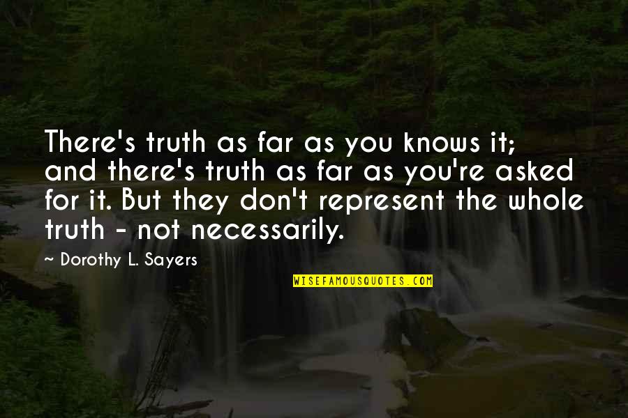 Winterbournes's Quotes By Dorothy L. Sayers: There's truth as far as you knows it;