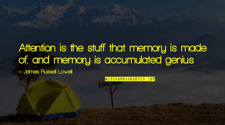 Winterbournes's Quotes By James Russell Lowell: Attention is the stuff that memory is made