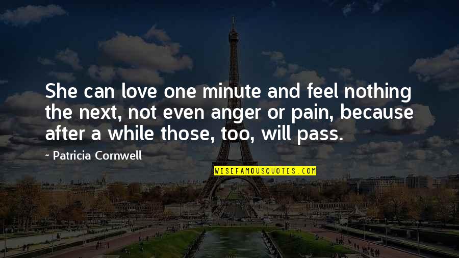 Winterbournes's Quotes By Patricia Cornwell: She can love one minute and feel nothing
