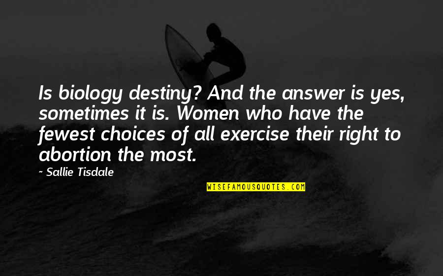 Winterfeldt Engines Quotes By Sallie Tisdale: Is biology destiny? And the answer is yes,