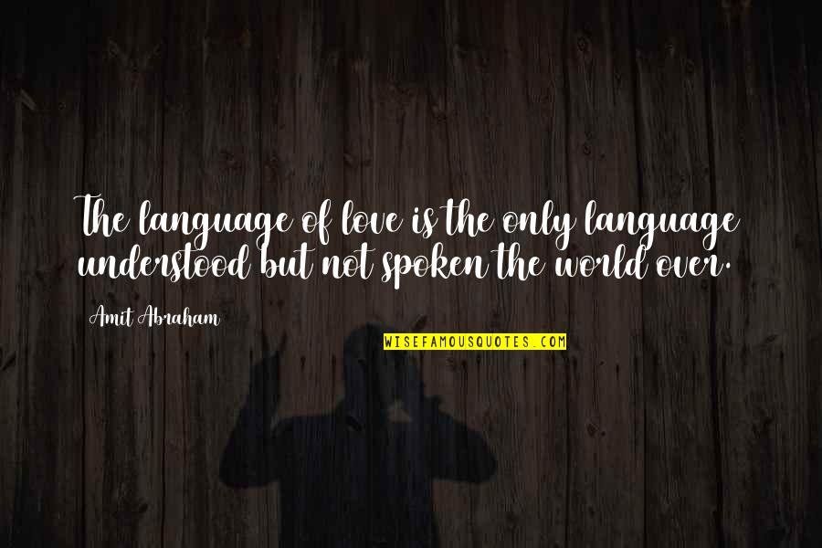 Winterfeldt Schokoladen Quotes By Amit Abraham: The language of love is the only language