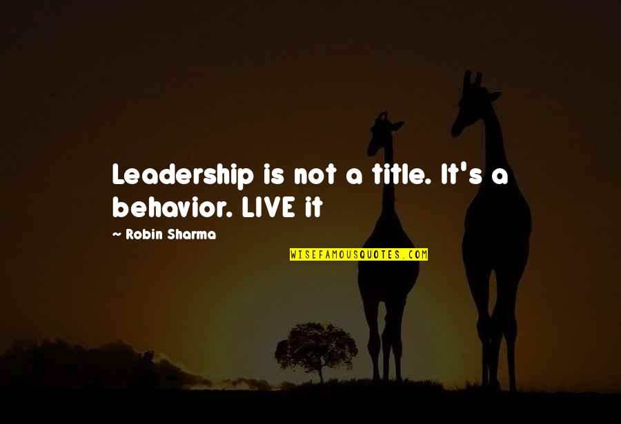 Winterfeldt Schokoladen Quotes By Robin Sharma: Leadership is not a title. It's a behavior.