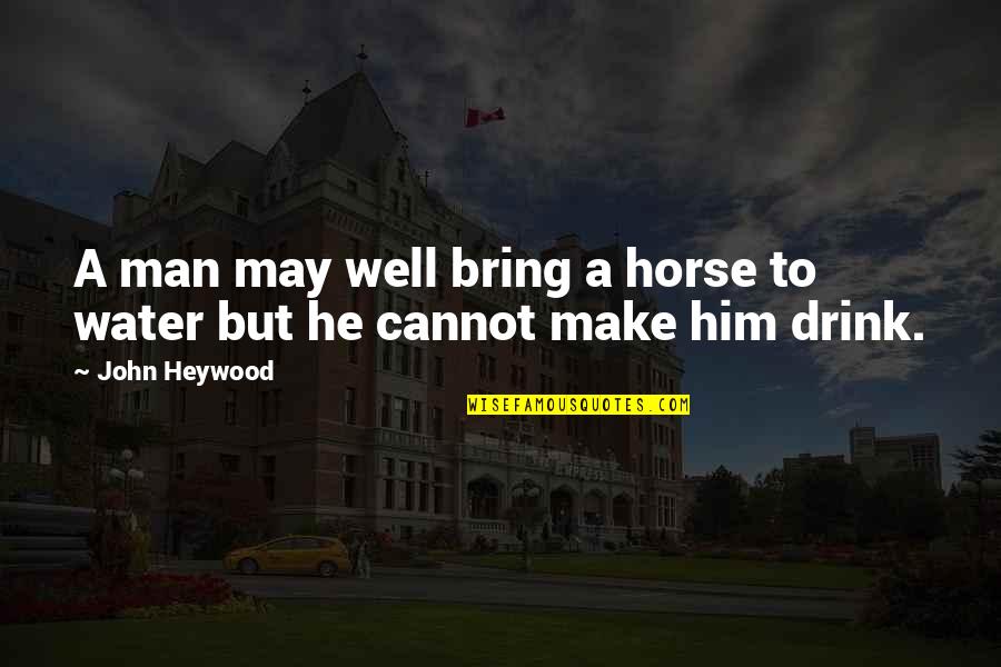 Winterhoff Plumbing Quotes By John Heywood: A man may well bring a horse to