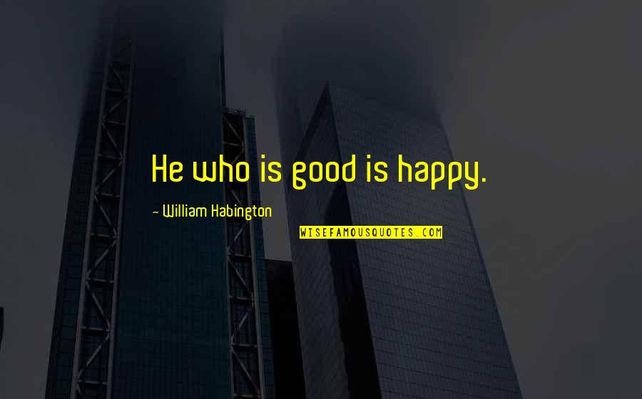 Winterline Quotes By William Habington: He who is good is happy.