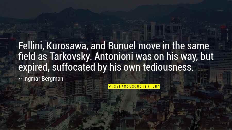 Winthrops Model Quotes By Ingmar Bergman: Fellini, Kurosawa, and Bunuel move in the same