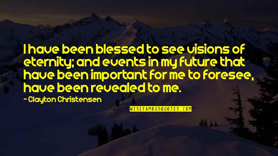 Winzen Research Quotes By Clayton Christensen: I have been blessed to see visions of