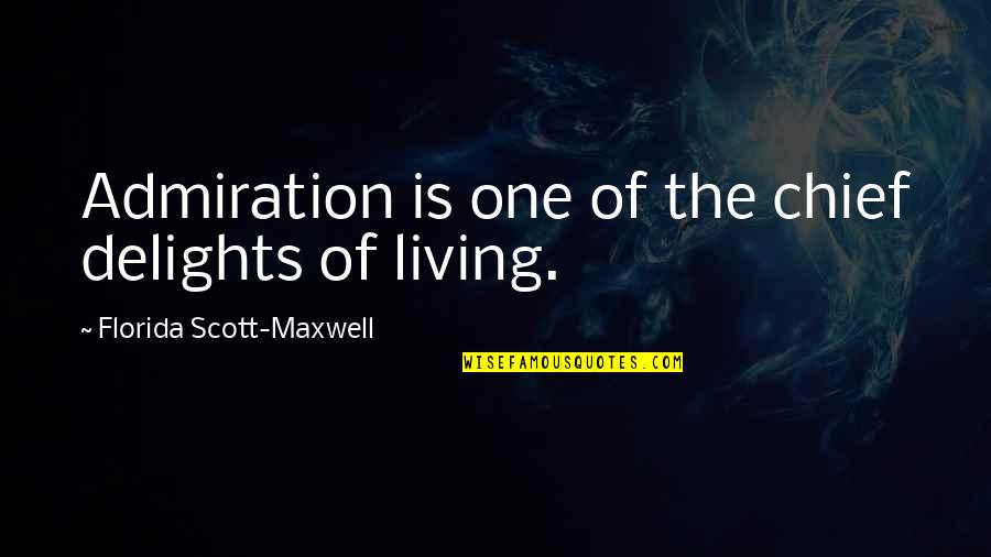 Wionsma Quotes By Florida Scott-Maxwell: Admiration is one of the chief delights of