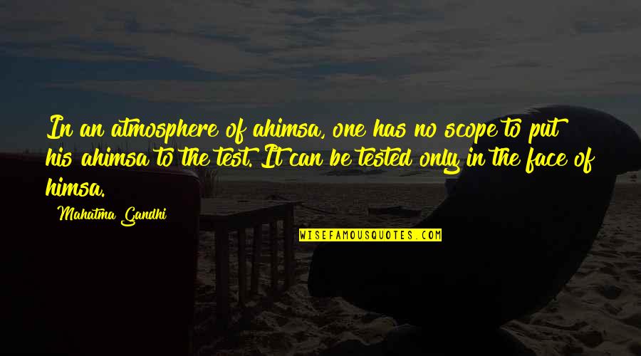 Wipers Times Quotes By Mahatma Gandhi: In an atmosphere of ahimsa, one has no