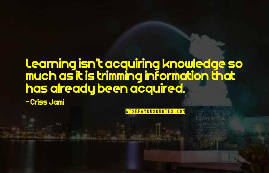 Wisdom And Humility Quotes By Criss Jami: Learning isn't acquiring knowledge so much as it