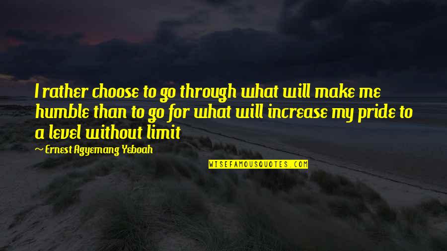 Wisdom And Humility Quotes By Ernest Agyemang Yeboah: I rather choose to go through what will