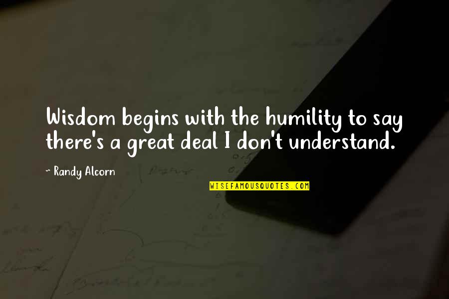 Wisdom And Humility Quotes By Randy Alcorn: Wisdom begins with the humility to say there's